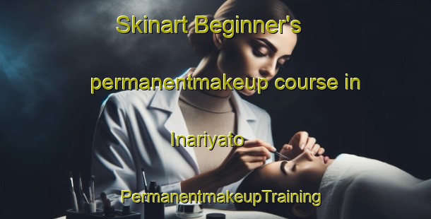 Skinart Beginner's permanentmakeup course in Inariyato | PermanentmakeupTraining | PermanentmakeupClasses | SkinartTraining-Japan