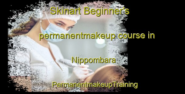 Skinart Beginner's permanentmakeup course in Nippombara | PermanentmakeupTraining | PermanentmakeupClasses | SkinartTraining-Japan