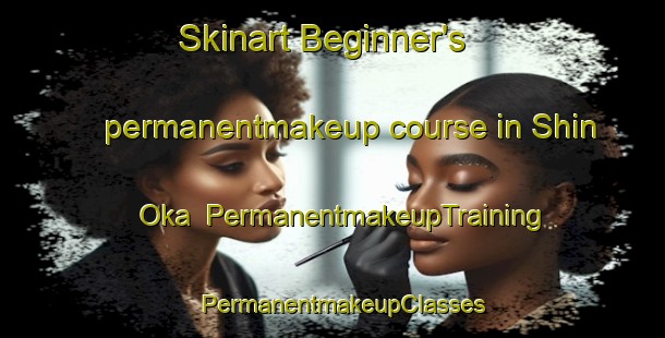 Skinart Beginner's permanentmakeup course in Shin Oka | PermanentmakeupTraining | PermanentmakeupClasses | SkinartTraining-Japan