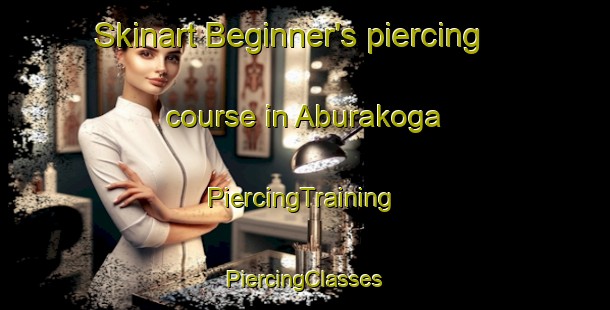 Skinart Beginner's piercing course in Aburakoga | #PiercingTraining #PiercingClasses #SkinartTraining-Japan