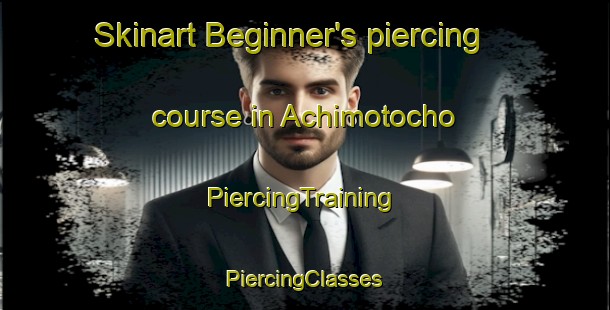 Skinart Beginner's piercing course in Achimotocho | #PiercingTraining #PiercingClasses #SkinartTraining-Japan