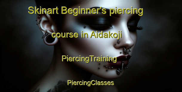 Skinart Beginner's piercing course in Aidakoji | #PiercingTraining #PiercingClasses #SkinartTraining-Japan