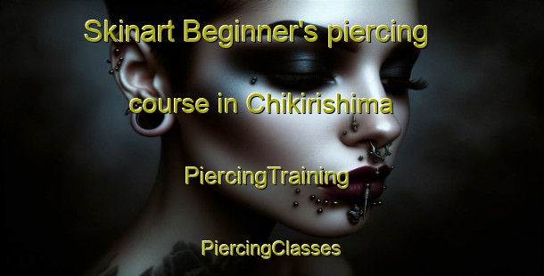 Skinart Beginner's piercing course in Chikirishima | #PiercingTraining #PiercingClasses #SkinartTraining-Japan