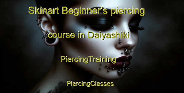 Skinart Beginner's piercing course in Daiyashiki | PiercingTraining | PiercingClasses | SkinartTraining-Japan