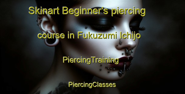 Skinart Beginner's piercing course in Fukuzumi Ichijo | #PiercingTraining #PiercingClasses #SkinartTraining-Japan