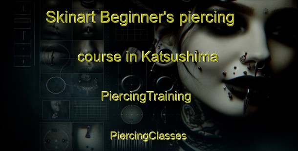 Skinart Beginner's piercing course in Katsushima | #PiercingTraining #PiercingClasses #SkinartTraining-Japan