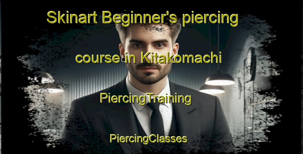 Skinart Beginner's piercing course in Kitakomachi | PiercingTraining | PiercingClasses | SkinartTraining-Japan