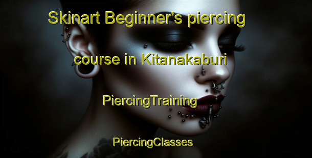 Skinart Beginner's piercing course in Kitanakaburi | PiercingTraining | PiercingClasses | SkinartTraining-Japan