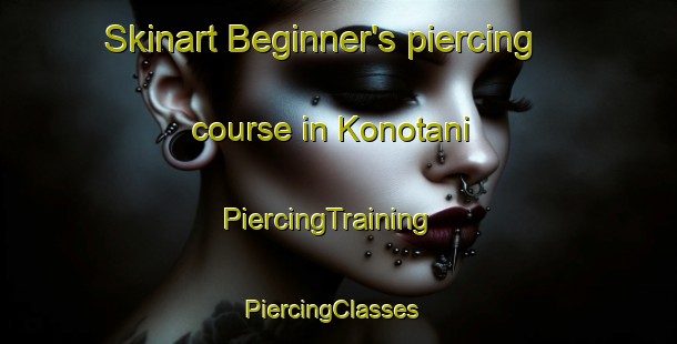Skinart Beginner's piercing course in Konotani | PiercingTraining | PiercingClasses | SkinartTraining-Japan