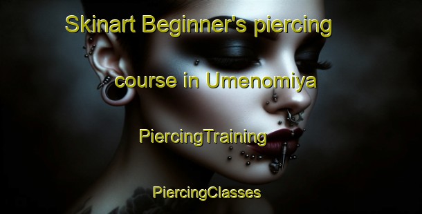 Skinart Beginner's piercing course in Umenomiya | PiercingTraining | PiercingClasses | SkinartTraining-Japan