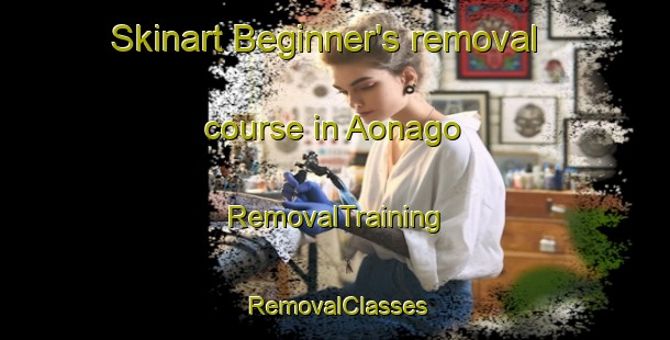 Skinart Beginner's removal course in Aonago | RemovalTraining | RemovalClasses | SkinartTraining-Japan