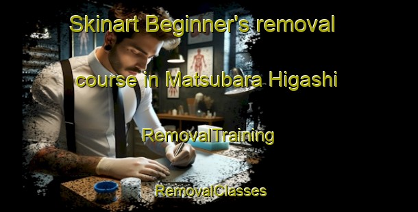 Skinart Beginner's removal course in Matsubara Higashi | RemovalTraining | RemovalClasses | SkinartTraining-Japan