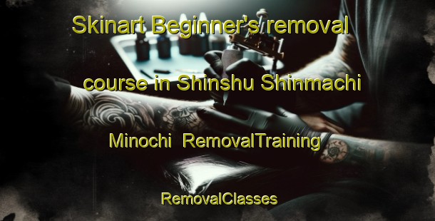 Skinart Beginner's removal course in Shinshu Shinmachi Minochi | RemovalTraining | RemovalClasses | SkinartTraining-Japan