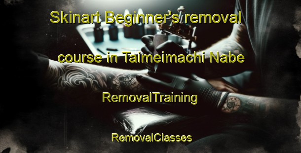 Skinart Beginner's removal course in Taimeimachi Nabe | RemovalTraining | RemovalClasses | SkinartTraining-Japan