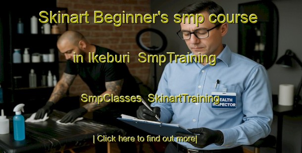 Skinart Beginner's smp course in Ikeburi | SmpTraining | SmpClasses | SkinartTraining-Japan