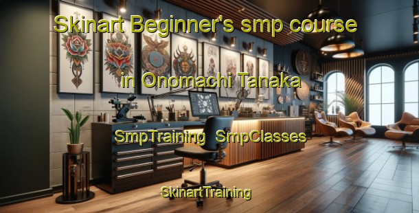Skinart Beginner's smp course in Onomachi Tanaka | SmpTraining | SmpClasses | SkinartTraining-Japan