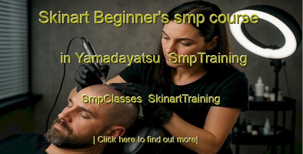 Skinart Beginner's smp course in Yamadayatsu | SmpTraining | SmpClasses | SkinartTraining-Japan