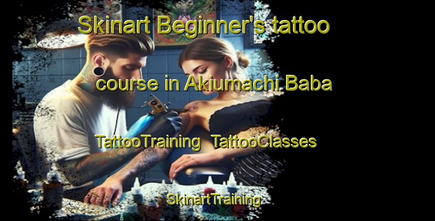Skinart Beginner's tattoo course in Akiumachi Baba | TattooTraining | TattooClasses | SkinartTraining-Japan
