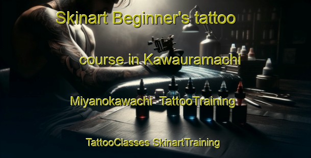 Skinart Beginner's tattoo course in Kawauramachi Miyanokawachi | #TattooTraining #TattooClasses #SkinartTraining-Japan