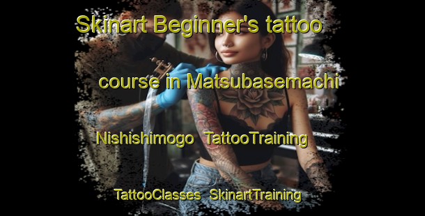 Skinart Beginner's tattoo course in Matsubasemachi Nishishimogo | TattooTraining | TattooClasses | SkinartTraining-Japan