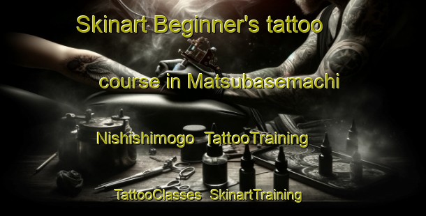 Skinart Beginner's tattoo course in Matsubasemachi Nishishimogo | TattooTraining | TattooClasses | SkinartTraining-Japan