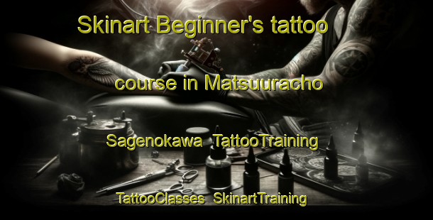 Skinart Beginner's tattoo course in Matsuuracho Sagenokawa | TattooTraining | TattooClasses | SkinartTraining-Japan