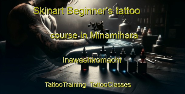 Skinart Beginner's tattoo course in Minamihara Inawashiromachi | TattooTraining | TattooClasses | SkinartTraining-Japan
