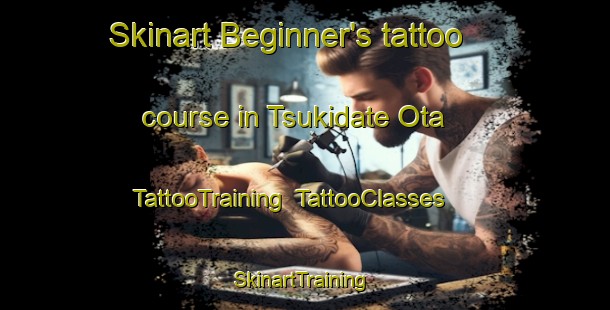 Skinart Beginner's tattoo course in Tsukidate Ota | TattooTraining | TattooClasses | SkinartTraining-Japan