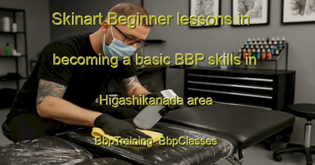 Skinart Beginner lessons in becoming a basic BBP skills in Higashikanada area | BbpTraining | BbpClasses | SkinartTraining-Japan