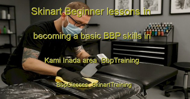 Skinart Beginner lessons in becoming a basic BBP skills in Kami Inada area | BbpTraining | BbpClasses | SkinartTraining-Japan