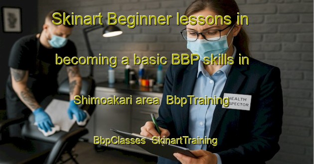 Skinart Beginner lessons in becoming a basic BBP skills in Shimoakari area | BbpTraining | BbpClasses | SkinartTraining-Japan