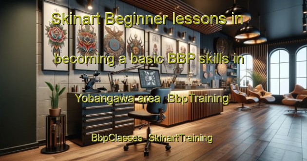 Skinart Beginner lessons in becoming a basic BBP skills in Yobangawa area | BbpTraining | BbpClasses | SkinartTraining-Japan