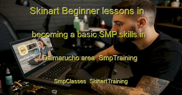 Skinart Beginner lessons in becoming a basic SMP skills in Daimarucho area | SmpTraining | SmpClasses | SkinartTraining-Japan