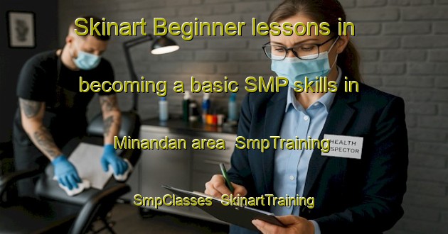 Skinart Beginner lessons in becoming a basic SMP skills in Minandan area | SmpTraining | SmpClasses | SkinartTraining-Japan