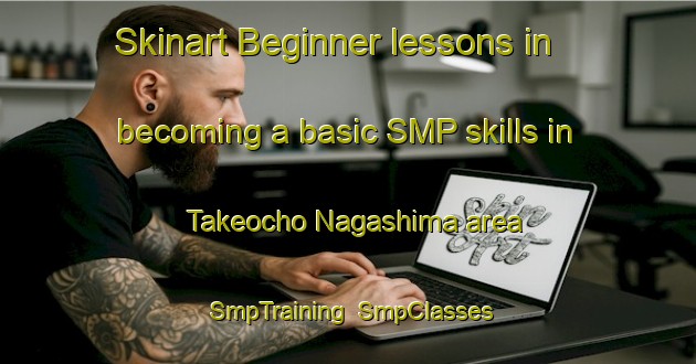 Skinart Beginner lessons in becoming a basic SMP skills in Takeocho Nagashima area | SmpTraining | SmpClasses | SkinartTraining-Japan