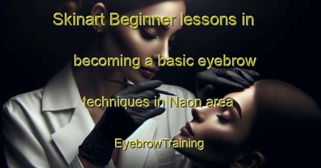Skinart Beginner lessons in becoming a basic eyebrow techniques in Naon area | EyebrowTraining | EyebrowClasses | SkinartTraining-Japan