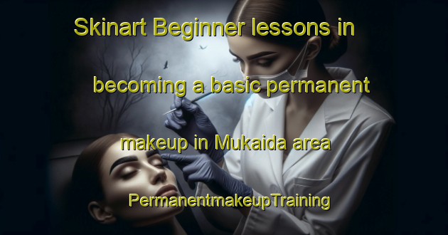 Skinart Beginner lessons in becoming a basic permanent makeup in Mukaida area | PermanentmakeupTraining | PermanentmakeupClasses | SkinartTraining-Japan
