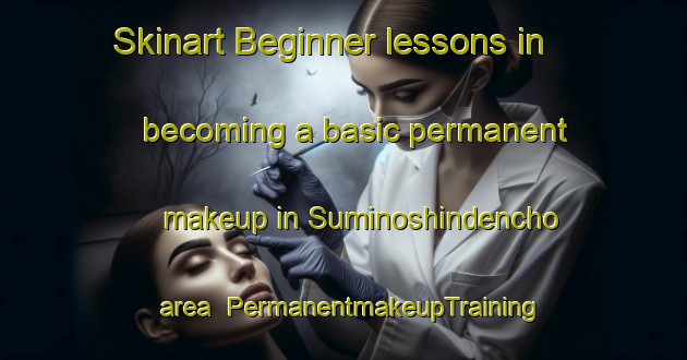 Skinart Beginner lessons in becoming a basic permanent makeup in Suminoshindencho area | PermanentmakeupTraining | PermanentmakeupClasses | SkinartTraining-Japan