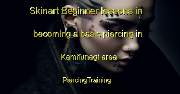 Skinart Beginner lessons in becoming a basic piercing in Kamifunagi area | PiercingTraining | PiercingClasses | SkinartTraining-Japan