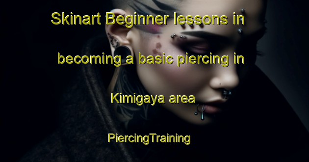 Skinart Beginner lessons in becoming a basic piercing in Kimigaya area | PiercingTraining | PiercingClasses | SkinartTraining-Japan