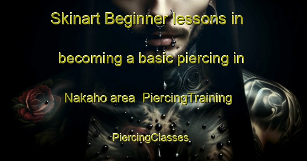 Skinart Beginner lessons in becoming a basic piercing in Nakaho area | PiercingTraining | PiercingClasses | SkinartTraining-Japan
