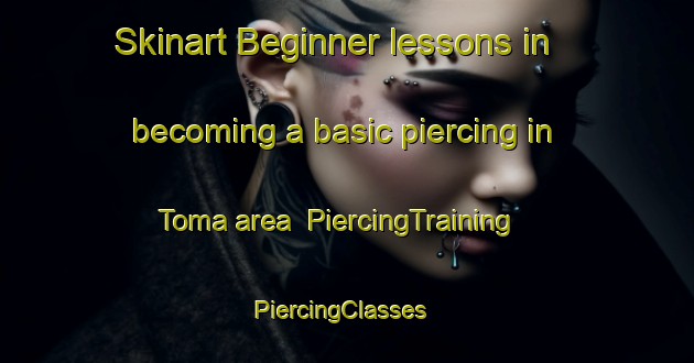 Skinart Beginner lessons in becoming a basic piercing in Toma area | PiercingTraining | PiercingClasses | SkinartTraining-Japan
