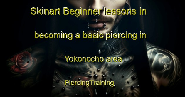 Skinart Beginner lessons in becoming a basic piercing in Yokonocho area | PiercingTraining | PiercingClasses | SkinartTraining-Japan