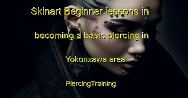 Skinart Beginner lessons in becoming a basic piercing in Yokonzawa area | PiercingTraining | PiercingClasses | SkinartTraining-Japan
