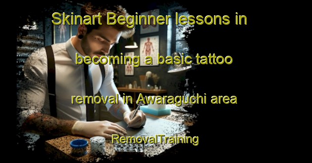 Skinart Beginner lessons in becoming a basic tattoo removal in Awaraguchi area | RemovalTraining | RemovalClasses | SkinartTraining-Japan