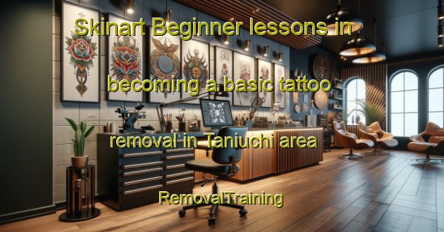 Skinart Beginner lessons in becoming a basic tattoo removal in Taniuchi area | RemovalTraining | RemovalClasses | SkinartTraining-Japan