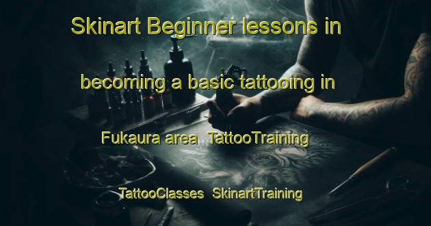 Skinart Beginner lessons in becoming a basic tattooing in Fukaura area | TattooTraining | TattooClasses | SkinartTraining-Japan