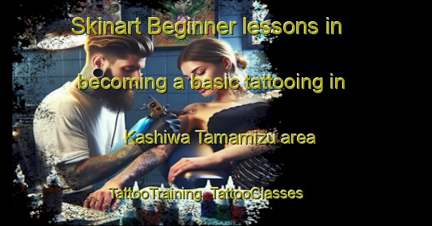 Skinart Beginner lessons in becoming a basic tattooing in Kashiwa Tamamizu area | TattooTraining | TattooClasses | SkinartTraining-Japan