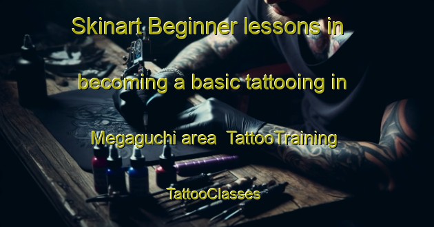 Skinart Beginner lessons in becoming a basic tattooing in Megaguchi area | TattooTraining | TattooClasses | SkinartTraining-Japan