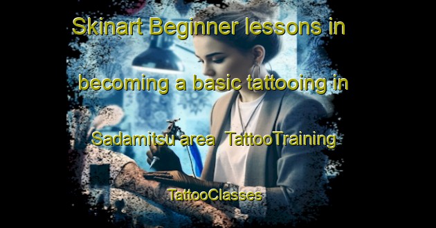 Skinart Beginner lessons in becoming a basic tattooing in Sadamitsu area | TattooTraining | TattooClasses | SkinartTraining-Japan